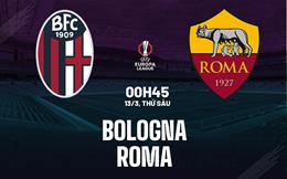 Nhận định Bologna vs Roma (0h45 ngày 13/3): Không dễ cho đội khách