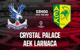 Nhận định Crystal Palace vs AEK Larnaca (3h00 ngày 13/3): Nỗ lực giành lợi thế
