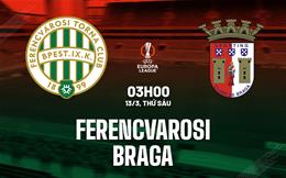 Nhận định Ferencvarosi vs Sporting Braga 3h00 ngày 13/3 (Europa League 2025/26)