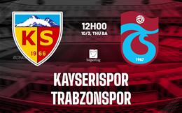 Nhận định Kayserispor vs Trabzonspor 0h00 ngày 10/3 (VĐQG Thổ Nhĩ Kỳ 2025/26)