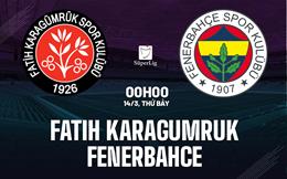 Nhận định Fatih Karagumruk vs Fenerbahce 0h00 ngày 14/3 (VĐQG Thổ Nhĩ Kỳ 2025/26)