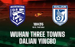 Nhận định Wuhan Three Towns vs Dalian Yingbo 18h35 ngày 13/3 (VĐQG Trung Quốc 2026)