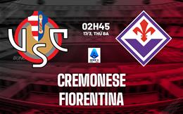 Nhận định Cremonese vs Fiorentina (2h45 ngày 17/3): Chờ đội khách vượt khó