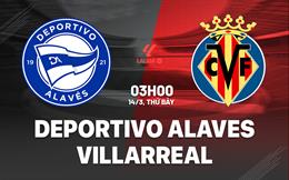 Nhận định Alaves vs Villarreal (3h00 ngày 14/3): Vượt khó được không?