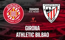 Nhận định Girona vs Athletic Bilbao 20h00 ngày 14/3 (La Liga 2025/26)