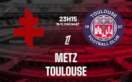 Nhận định bóng đá Metz vs Toulouse 23h15 ngày 15/3 (Ligue 1 2025/26)