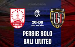 Nhận định Persis Solo vs Bali United 20h30 ngày 12/3 (VĐQG Indonesia 2025/26)