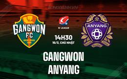 Nhận định - dự đoán Gangwon vs Anyang 14h30 ngày 15/3 (VĐQG Hàn Quốc 2026)