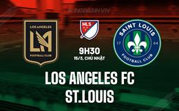 Nhận định Los Angeles FC vs St.Louis 9h30 ngày 15/3 (Nhà nghề Mỹ 2026)