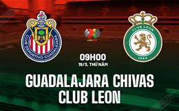 Nhận định Guadalajara Chivas vs Club Leon 9h07 ngày 19/3 (VĐQG Mexico 2025/26)