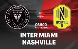 Nhận định Inter Miami vs Nashville 6h00 ngày 19/3 (Concacaf Champions Cup 2026)