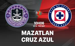 Nhận định bóng đá Mazatlan vs Cruz Azul 10h06 ngày 21/3 (VĐQG Mexico 2025/26)