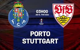 Nhận định Porto vs Stuttgart (3h00 ngày 20/3): Ngược dòng được không?