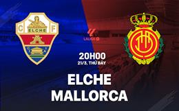Nhận định Elche vs Mallorca (20h00 ngày 21/3): Chờ chủ nhà vượt khó