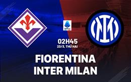 Nhận định Fiorentina vs Inter Milan (2h45 ngày 23/3): Không hề dễ dàng