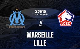 Nhận định Marseille vs Lille (23h15 ngày 22/3): Đối thủ kỵ dơ 