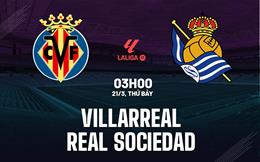 Nhận định Villarreal vs Real Sociedad 03h00 ngày 21/3 (La Liga 2025/26)