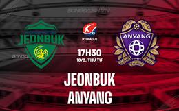 Nhận định - dự đoán Jeonbuk vs Anyang 17h30 ngày 18/3 (VĐQG Hàn Quốc 2026)
