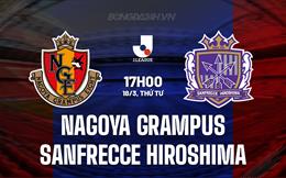 Nhận định Nagoya Grampus vs Sanfrecce Hiroshima 17h00 ngày 18/3 (VĐQG Nhật Bản 2026)
