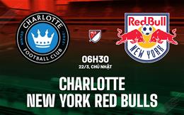Nhận định bóng đá Charlotte vs New York Red Bulls 6h30 ngày 22/3 (Nhà nghề Mỹ 2026)