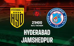 Nhận định - dự đoán Hyderabad vs Jamshedpur 21h00 ngày 19/3 (VĐQG Ấn Độ 2026)