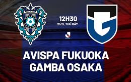 Nhận định Avispa Fukuoka vs Gamba Osaka 12h30 ngày 21/3 (VĐQG Nhật Bản 2026)