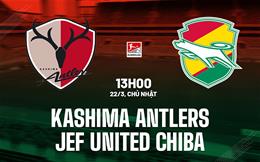 Nhận định Kashima Antlers vs JEF United Chiba 13h00 ngày 22/3 (VĐQG Nhật Bản 2026)