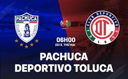 Nhận định bóng đá Pachuca vs Deportivo Toluca 6h00 ngày 23/3 (VĐQG Mexico 2025/26)