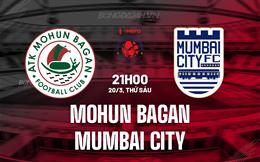 Nhận định Mohun Bagan vs Mumbai City 21h00 ngày 20/3 (VĐQG Ấn Độ 2026)