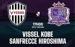 Nhận định Vissel Kobe vs Sanfrecce Hiroshima 17h00 ngày 27/3 (VĐQG Nhật Bản 2026)