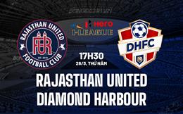 Nhận định Rajasthan United vs Diamond Harbour 17h30 ngày 26/3 (Hạng 2 Ấn Độ 2026)