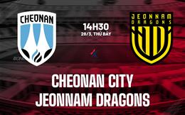 Nhận định Cheonan City vs Jeonnam Dragons 14h30 ngày 28/3 (Hạng 2 Hàn Quốc 2026)