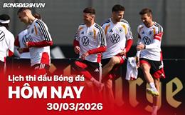 Lịch thi đấu, trực tiếp bóng đá hôm nay 30/03/2026: Đức vs Ghana