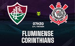 Nhận định bóng đá Fluminense vs Corinthians 7h30 ngày 2/4 (VĐQG Brazil 2026)