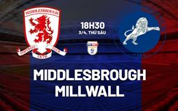 Nhận định Middlesbrough vs Millwall (18h30 ngày 3/4): Vượt khó được không?