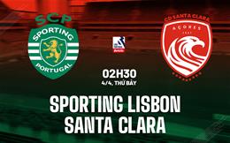Nhận định Sporting Lisbon vs Santa Clara 2h30 ngày 4/4 (VĐQG Bồ Đào Nha 2025/26)