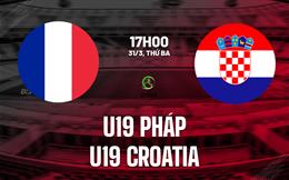 Nhận định bóng đá U19 Pháp vs U19 Croatia 17h00 ngày 31/3 (Vòng loại U19 châu Âu 2026)