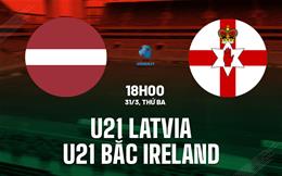 Nhận định U21 Latvia vs U21 Bắc Ireland 18h00 ngày 31/3 (Vòng loại U21 châu Âu 2027)