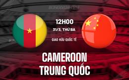 Nhận định Cameroon vs Trung Quốc 12h00 ngày 31/3 (Giao hữu quốc tế)