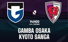 Nhận định Gamba Osaka vs Kyoto Sanga 14h00 ngày 4/4 (VĐQG Nhật Bản 2026)