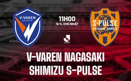 Nhận định V-Varen Nagasaki vs Shimizu S-Pulse 11h00 ngày 5/4 (VĐQG Nhật Bản 2026)