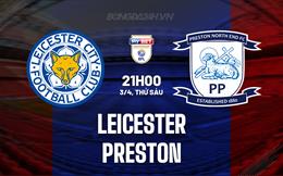Nhận định - dự đoán Leicester vs Preston 21h00 ngày 3/4 (Hạng Nhất Anh 2025/26)