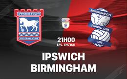Nhận định Ipswich vs Birmingham 21h00 ngày 6/4 (Hạng Nhất Anh 2025/26)