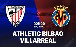 Nhận định Bilbao vs Villarreal (2h00 ngày 13/4): Không dễ cho chủ nhà