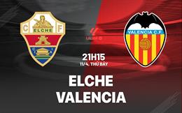 Nhận định bóng đá Elche vs Valencia 21h15 ngày 11/4 (La Liga 2025/26)