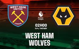 Nhận định West Ham vs Wolves (2h00 ngày 11/4): Mệnh lệnh phải thắng