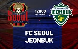 Nhận định bóng đá FC Seoul vs Jeonbuk 12h00 ngày 11/4 (VĐQG Hàn Quốc 2026)