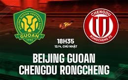Nhận định Beijing Guoan vs Chengdu Rongcheng 18h35 ngày 12/4 (VĐQG Trung Quốc 2026)
