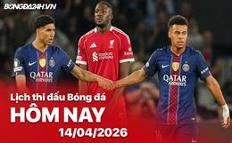 Lịch thi đấu, trực tiếp bóng đá hôm nay 14/04/2026: Liverpool vs PSG