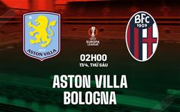 Nhận định Aston Villa vs Bologna 02h00 ngày 17/4 (Europa League 2025/26)